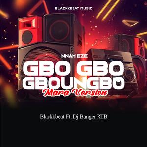 Gbo Gbo Gbonugbo (DJ Banger RTB Remix Mara Version)