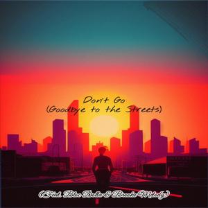 Don't Go (Goodbye to the Streets) (feat. Bloc Dolla & Brooke Melody)