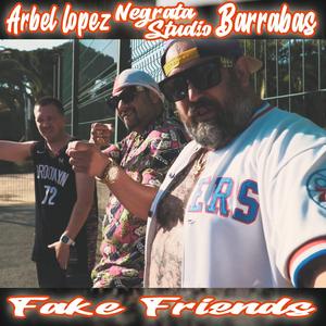 Fake Friends (feat. Arbel Lopez & Negrata Studio)