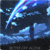 37R - BETTER OFF ALONE