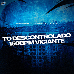 TO DESCONTROLADO 150BPM VICIANTE