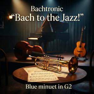 Bach to the Jazz! Blue minuet in G2