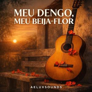 MEU DENGO, MEU BEIJA-FLOR