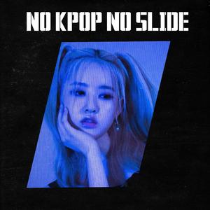 No Kpop No Slide (Barz only! sheeesh)