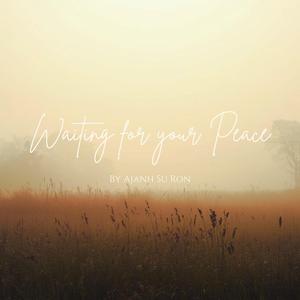 Waiting for your Peace