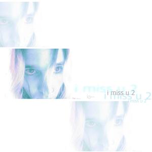 i miss u 2