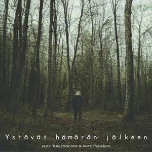 Ystävät hämärän jälkeen (feat. Toni Pandora & Antti Punanen)