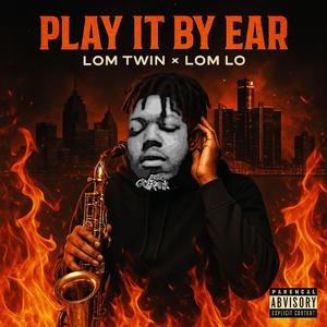 Play It By Ear (feat. LOM Lo)