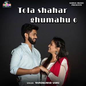 Tola shahar ghumahu o