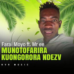 FARAI MOYO ft MR ee-MUNOTOFARIRA KUONGORORA NDEVELO