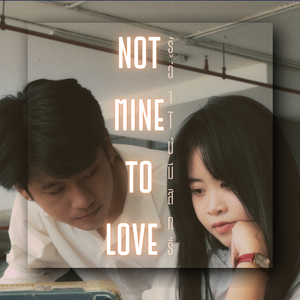 รู้ว่าไม่มีสิทธิ์ (Not Mine to Love)