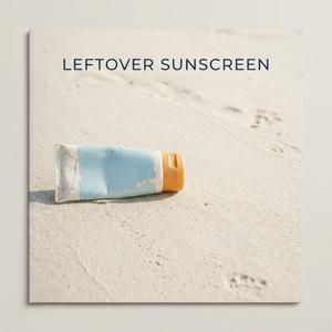 Leftover Sunscreen