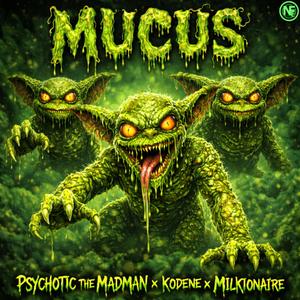 Mucus (feat. Milkionaire & Kodene)