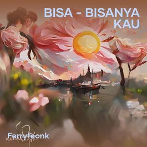 Bisa - bisanya kau