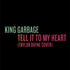 King Garbage - Tell It to My Heart (Taylor Dayne Cover)
