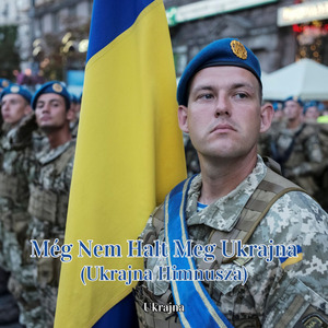 Még Nem Halt Meg Ukrajna (Ukrajna Himnusza)