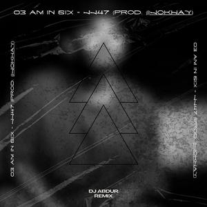 03 AM IN 6ix (feat. Jokhay & JJ47) (Abdur Remix)