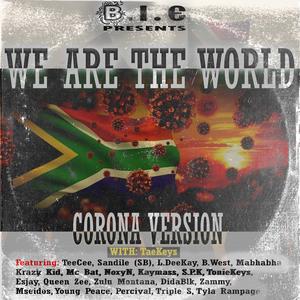 We Are the World (feat. Teecee, Sandile Sb, L Deekay, B West, Mabhabha, Krazy Kid, Mc Bat, Noxyn, Kaymass, Spk, Tonie Keys, Esjay, Queen Zee, Zulu Montana, Dida Blk, Zammy, Mseidos, Young Peace, Percival, Triple S & Tyla Rampage) (Corona Version) (Co...
