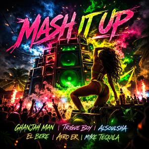 Mash It Up (feat. Ghanjah Man, Trigue Boy, El Bere, Afro ER & Myke Tequila)