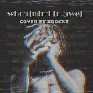 whoa（mind in awe）（翻自 XXXTENTACION）