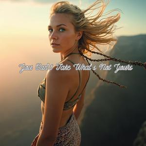 You Can’t Take What’s Not Yours