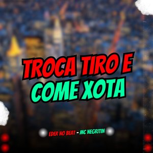 Troca Tiro e Come Xota