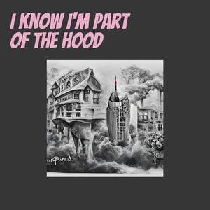 I Know I'm Part of the Hood