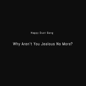 Why Aren't You Jealous No More?