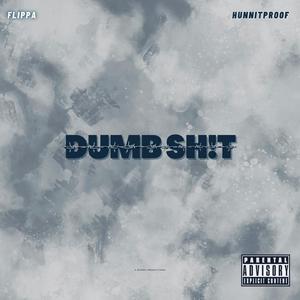 Dumb Sh!t (feat. Hunnitproof Jeez)
