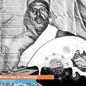 Walow Aan Ku Caashaqay