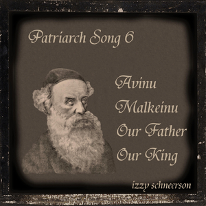 Patriarch Song 6 Avinu Malkeinu Our Father Our King