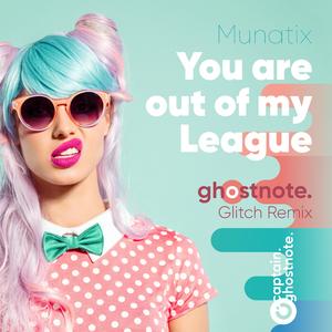 You Are Out of My League (Captain Ghostnote Glitch Remix)