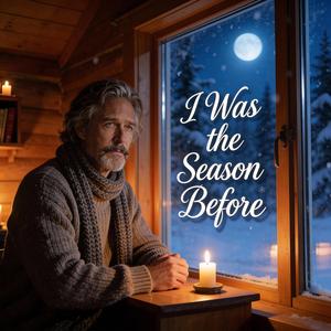I Was the Season Before