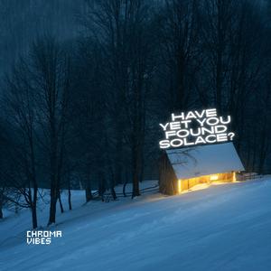 have yet you found solace?