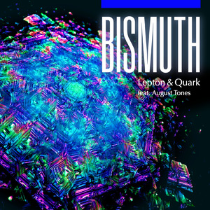 Bismuth (feat. August Tones)