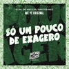 MC Pê Original - Só um Pouco de Exagero