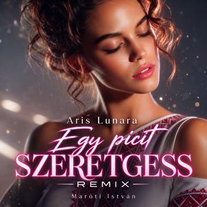 Egy picit SZERETGESS (Adj még egy pillanatot) (REMIX)
