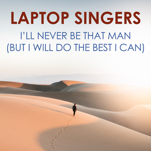 I´ll Never Be That Man (But I Will Do The Best I Can)