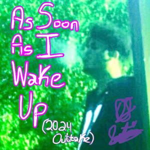 As Soon As I Wake Up (2024 Outtake)