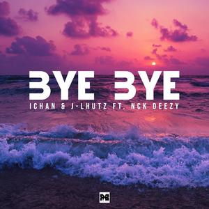 Bye Bye (feat. Nck Deezy)