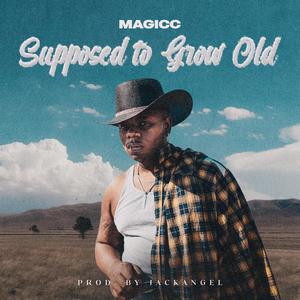 Supposed to Grow Old