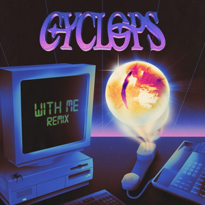WITH ME (CYCLOPS REMIX)