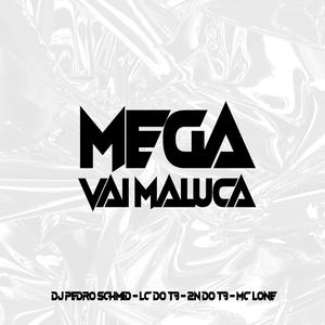 MEGA VAI MALUCA