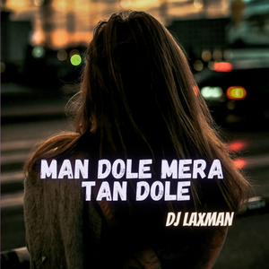Man Dole Mera Tan Dole