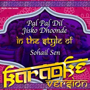 Pal Pal Dil Jisko Dhoonde (In the Style of Sohail Sen) [Karaoke Version]