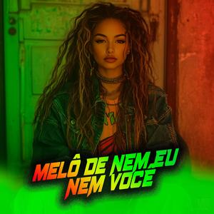 Melô De Nem Eu Nem Você