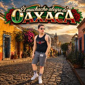 EL MUCHACHO ALEGRE DE OAXACA
