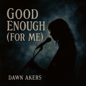 Good Enough (For Me) (feat. Dawn Akers) (Female Version)