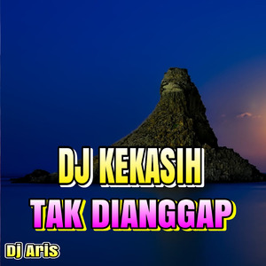 Dj Slow Kekasih Tak Dianggap