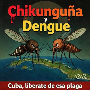 Chikunguña y Dengue (Cuba, Libérate de esa Plaga)